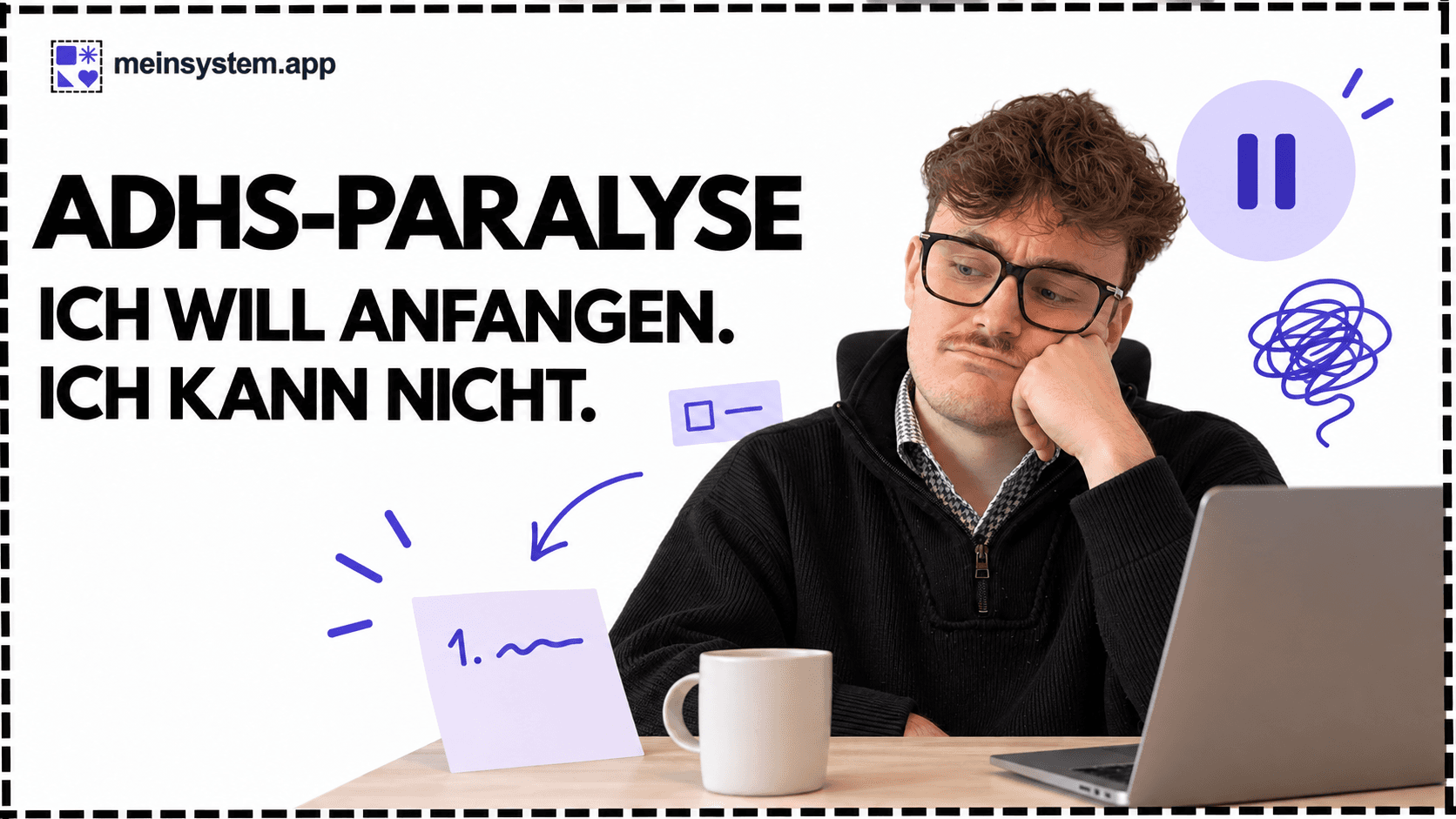 ADHS-Paralyse: Warum ich weiß, was ich tun muss, aber trotzdem nicht anfangen kann