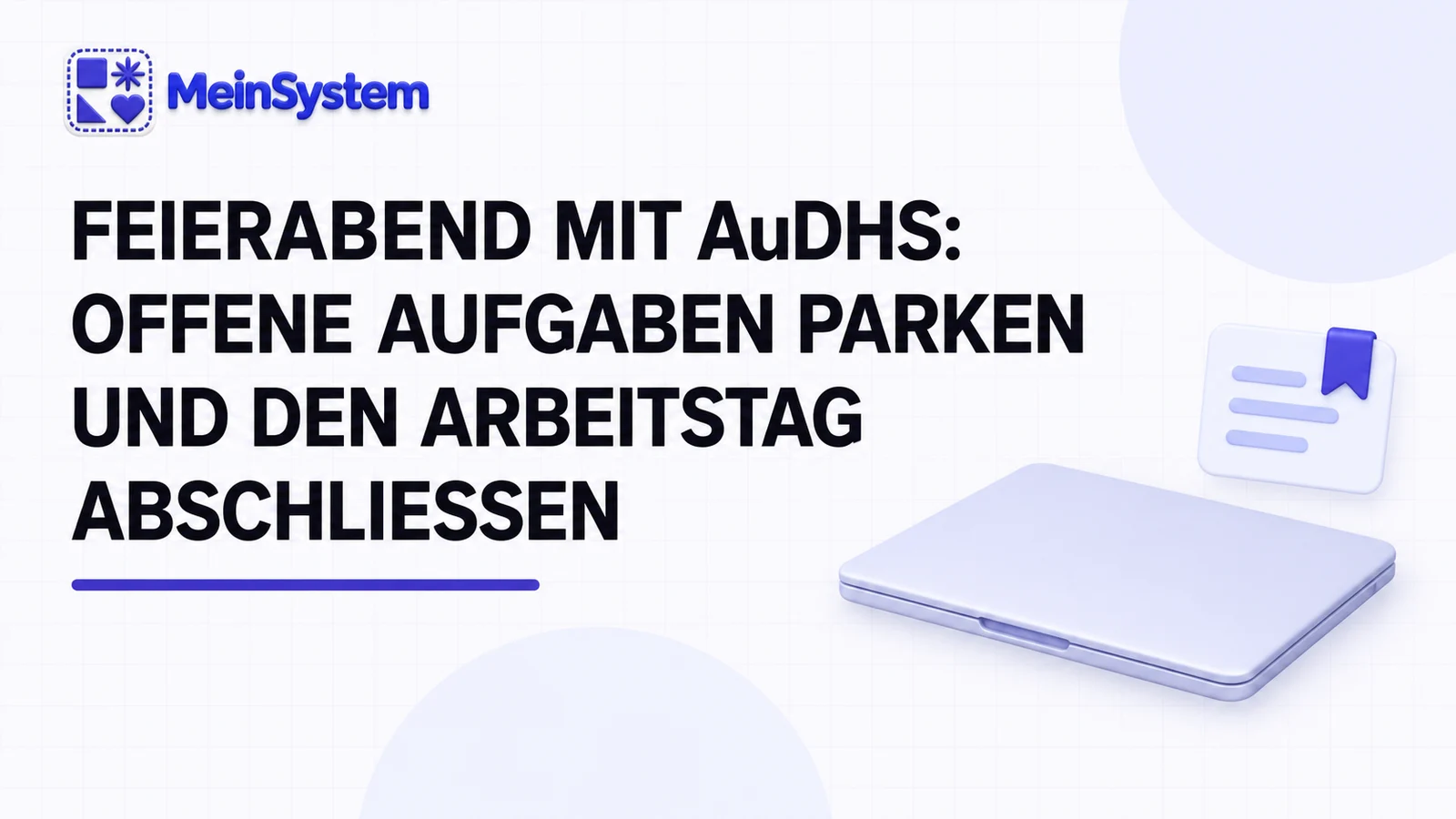 Feierabend mit AuDHS: offene Aufgaben parken und den Arbeitstag abschließen