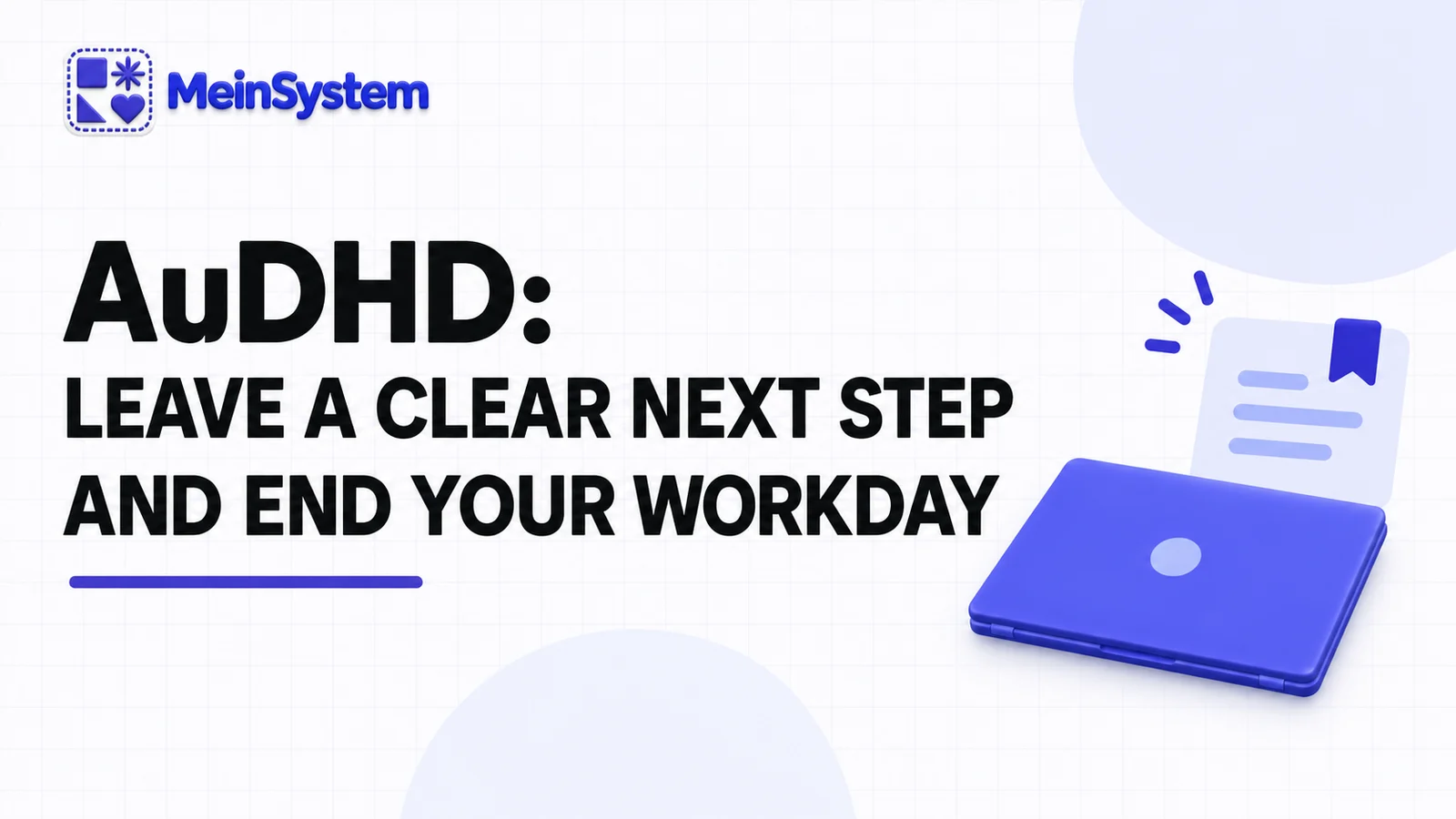Ending your workday with AuDHD: park unfinished tasks and leave a clear next step