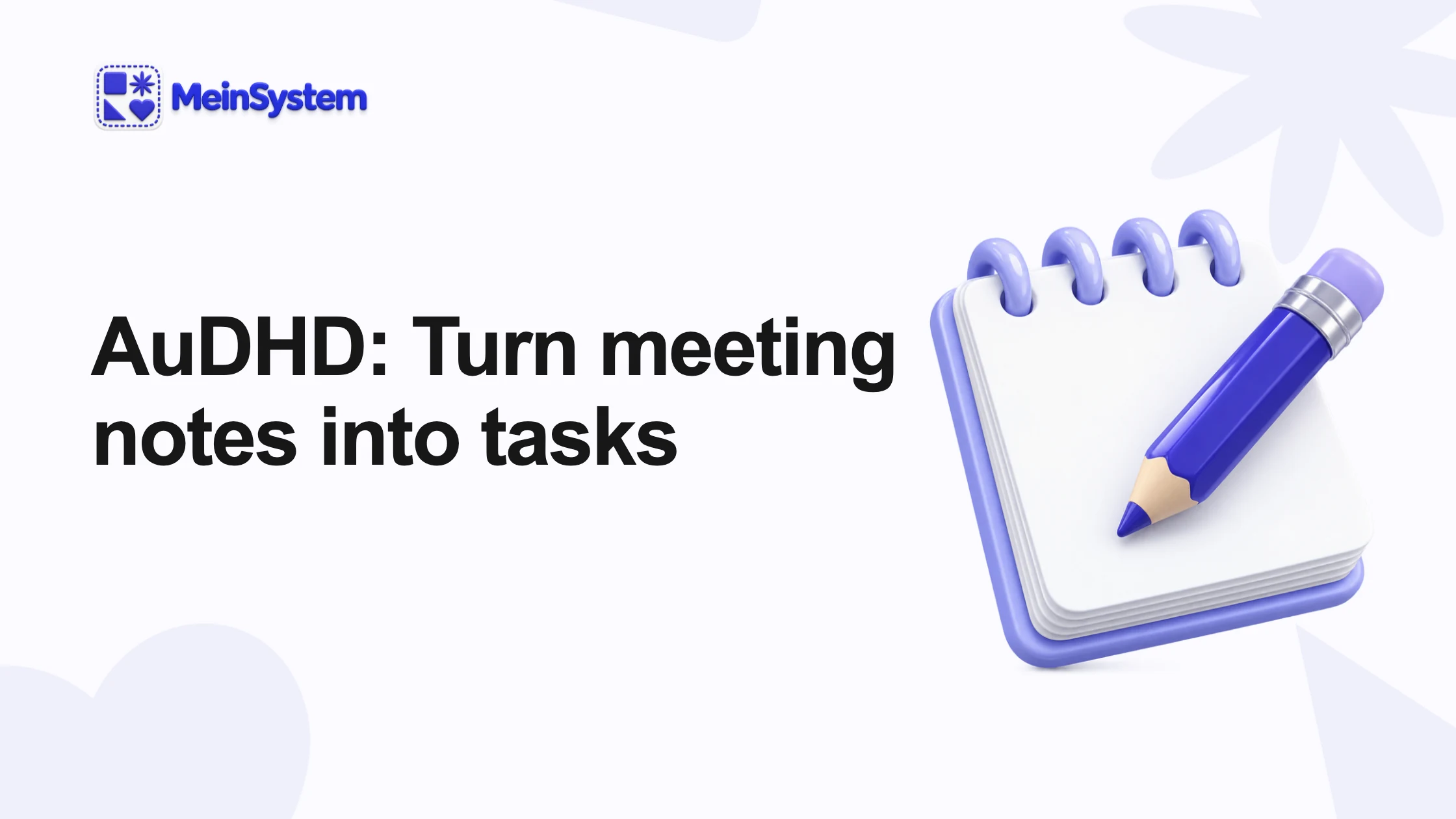 After meetings with AuDHD: turn notes into concrete tasks